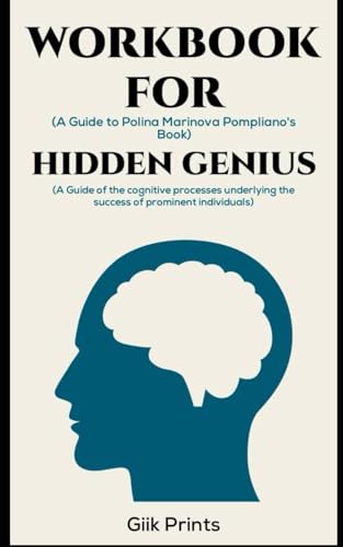 Workbook for Hidden Genius by Polina Marinova Pompliano: A Guide of the cognitive Processes underlying the success of prominent individuals