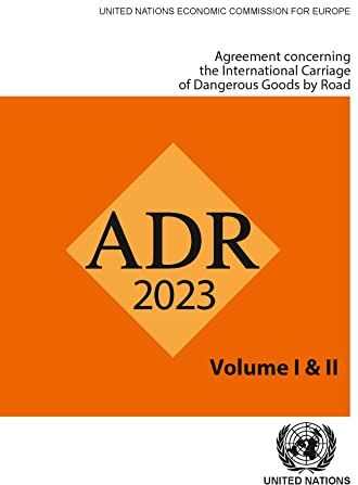 United Agreement Concerning the International Carriage of Dangerous Goods by Road Adr 2023: European agreement concerning the international carriage of dangerous goods by road