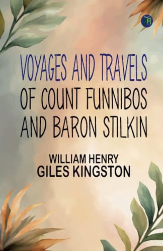 Kingston Voyages and Travels of Count Funnibos and Baron Stilkin