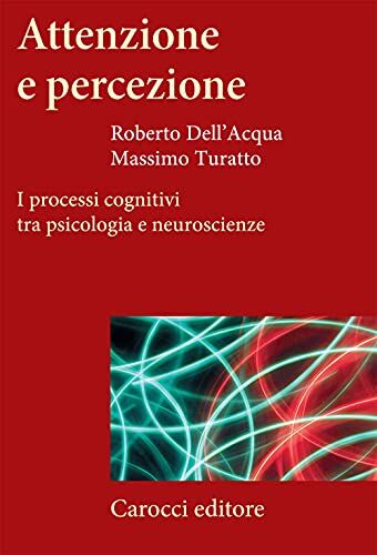 Dell Attenzione e percezione. I processi cognitivi tra psicologia e neuroscienze