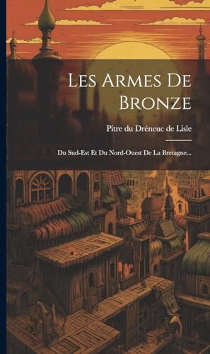 Canon Les Armes De Bronze: Du Sud-est Et Du Nord-ouest De La Bretagne...