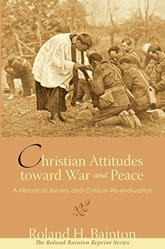 Roland Christian Attitudes toward War and Peace: A Historical Survey and Critical Re-evaluation