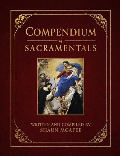 McAfee Compendium of Sacramentals: An Encyclopedia of the Church's Blessings, Signs, and Devotions