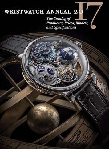 Braun Wristwatch Annual 2017: The Catalog of Producers, Prices, Models, and Specifications