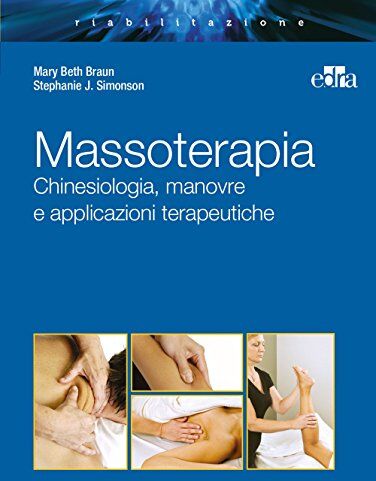 Braun Massoterapia. Chinesiologia, manovre e applicazioni terapeutiche. Ediz. illustrata