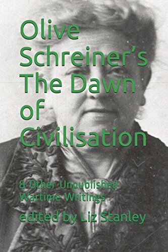 Stanley Olive Schreiner’s The Dawn of Civilisation: & Other Unpublished Wartime Writings