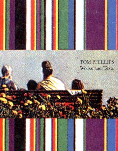 Philips Tom Phillips: Works and Texts