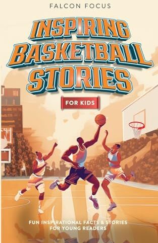 Falcon Inspiring Basketball Stories For Kids Fun Inspirational Facts & Stories For Young Readers