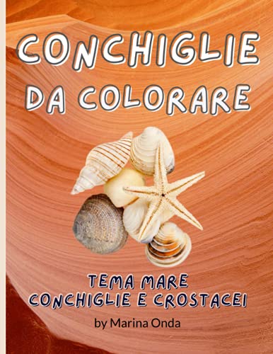 Onda Conchiglie Da Colorare: Libro Da Colorare Tema Mare Conchiglie E Crostacei Passatempo Contro Lo Stress,. In Spiaggia In Vacanza In Compagnia Della ... Divertirsi Colorando La Tua Estate 25 Disegni