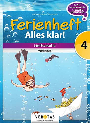 Veritas Mathematik Ferienhefte Volksschule 4. Klasse Alles klar!: Ferienheft mit eingelegten Lösungen. Zur Vorbereitung auf die 5. Klasse