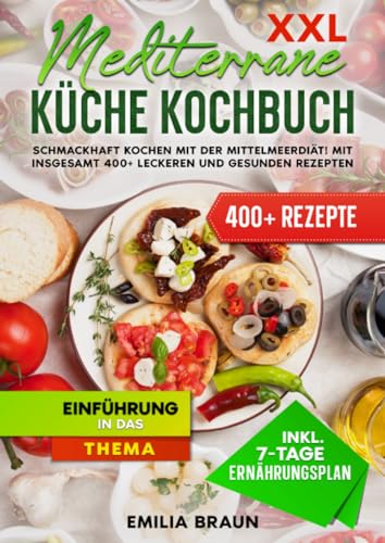 Braun XXL Mediterrane Küche Kochbuch: Schmackhaft Kochen mit der Mittelmeerdiät! Mit insgesamt 400+ leckeren und gesunden Rezepten