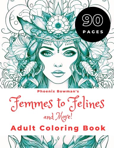 Phoenix Bowman's Femmes to Felines and More! Adult Coloring Book