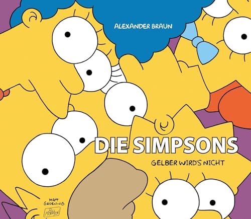 Braun Die Simpsons: Gelber wird's nicht: 35 Jahre Simpsons, 70 Jahre Matt Groening