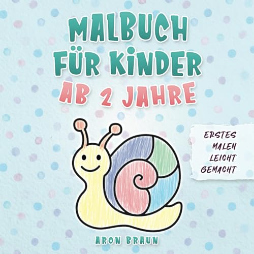 Braun Malbuch Kinder ab 2: Erstes Malen leicht gemacht. Beschäftigung pur! Mit abwechslungsreichen und beliebten Motiven. Das perfekte Geschenk für kleine Künstler