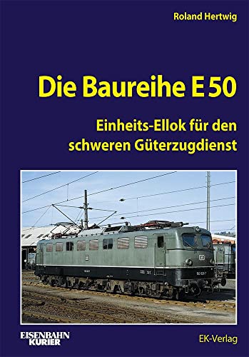 Roland Die Baureihe E 50: Einheits-Ellok für den schweren Güterzugdienst