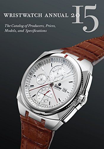 Braun Wristwatch Annual 2015: The Catalog of Producers, Prices, Models, and Specifications