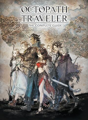 Square Enix Octopath Traveler: The Complete Guide