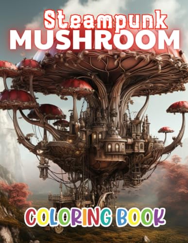 Dell Steampunk Mushroom Coloring Book: 100+ New and Exciting Designs Suitable for All Ages