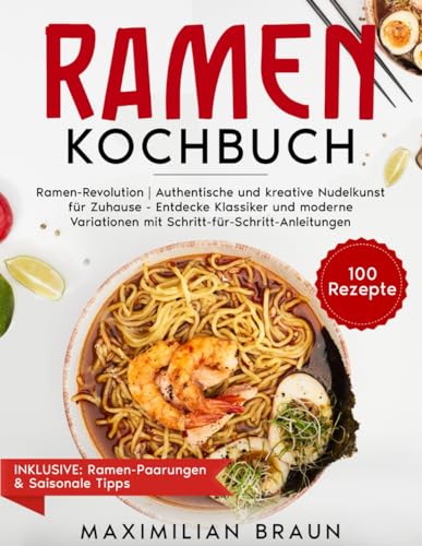 Braun RAMEN KOCHBUCH: Ramen-Revolution   Authentische und kreative Nudelkunst für Zuhause Entdecke Klassiker und moderne Variationen mit Schritt-für-Schritt-Anleitungen