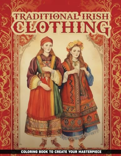 Kingston Traditional Irish Clothing Coloring Book: Adorn Your Pages with Traditional Irish Clothing, Ideal for Fashion Lovers and Cultural Enthusiasts