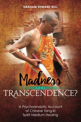 Bull Madness or Transcendence?: A Psychoanalytic Account of Chinese Tang-ki Spirit Medium Healing