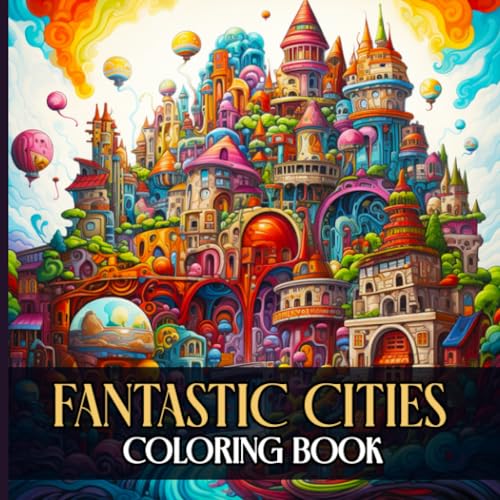 Philips Fantastic Cities Coloring Book: Cityscapes Coloring Book with Imaginative Urban Landscapes and City Landmarks Illustrations To Color And Relaxation.