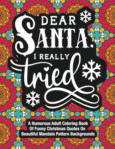 K&M A Humorous Adult Coloring Book Of Funny Christmas Quotes On Beautiful Mandala Pattern Backgrounds: Dear Santa, I Really Tried.