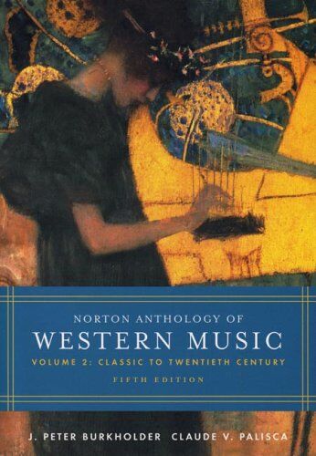 Symantec Norton Anthology of Western Music: Classic To Twentieth Century: Volume 2: Classic to Twentieth Century