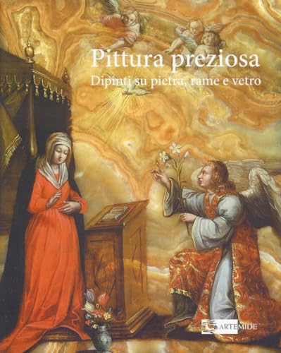 Artemide Pittura preziosa. Dipinti su pietra, rame e vetro. Ediz. illustrata