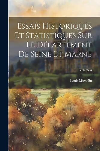 Michelin Essais Historiques Et Statistiques Sur Le Département De Seine Et Marne; Volume 3