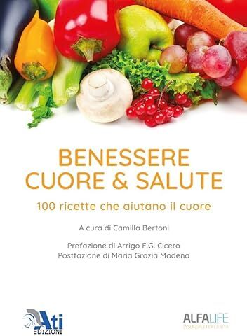 ATI Benessere cuore & salute. 100 ricette che aiutano il cuore