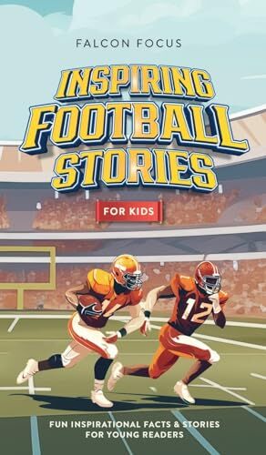 Falcon Inspiring Football Stories For Kids Fun Inspirational Facts & Stories For Young Readers