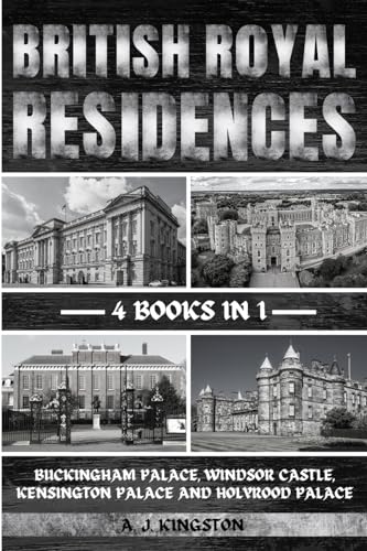 Kingston British Royal Residences: Buckingham Palace, Windsor Castle, Kensington Palace And Holyrood Palace