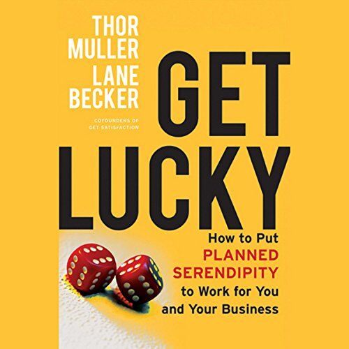 Thor Get Lucky: How to Put Planned Serendipity to Work for You and Your Business