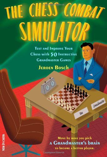 Bosch The Chess Combat Simulator: Test and Improve Your Chess with 50 Instructive Grandmaster Games