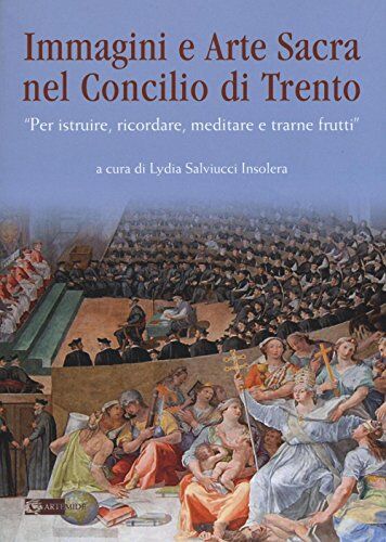 Artemide Immagini e arte sacra nel concilio di Trento. «Per istruire, ricordare, meditare e trarne frutti»: 1