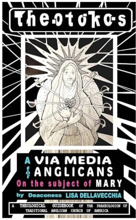 Theotokos: A Via Media for Anglicans on the Subject of Mary: A Via Media for Anglicans on the Subject of Mary