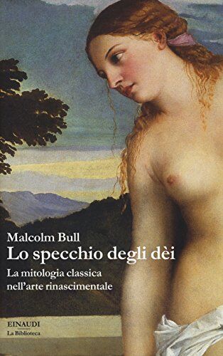 Bull Lo specchio degli dei. La mitologia classica nell'arte rinascimentale