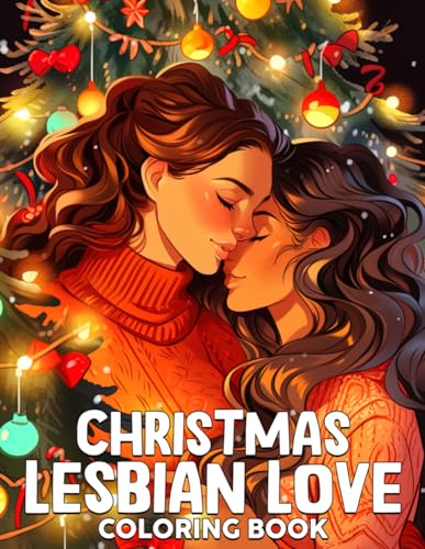 Symantec Christmas Lesbian Love Coloring Book: Pride Girl Love Coloring Pages with Loving Moments, Heart Melting Scenes LGBTQ+ Illustrations For Adults To Relax & Unwind