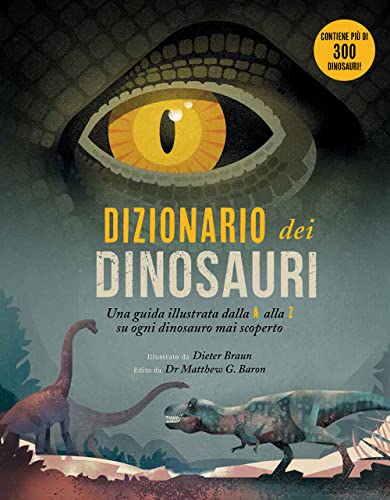 Braun Dizionario dei dinosauri. Una guida illustrata dalla A alla Z su ogni dinosauro mai scoperto. Ediz. a colori