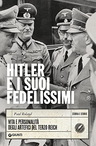 Roland Hitler e i suoi fedelissimi. Vita e personalità degli artefici del Terzo Reich