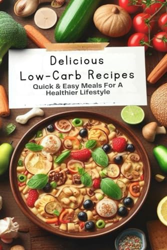 Franke Delicious Low-Carb Recipes: Quick & Easy Meals For A Healthier Lifestyle