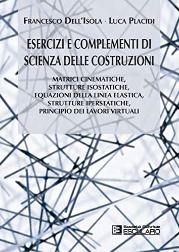 Esercizi e complementi di scienza delle costruzioni: Matrici cinematiche, strutture isostatiche, equazioni della linea elastica, strutture iperstatiche..