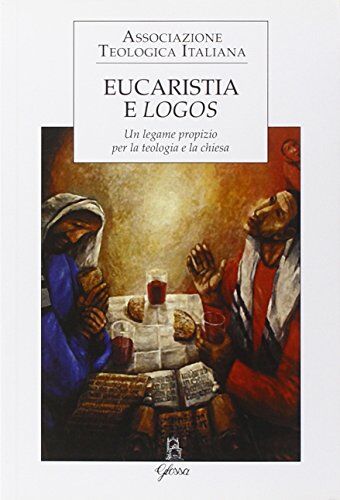 ATI Eucaristia e logos. Un legame propizio per la teologia e la Chiesa