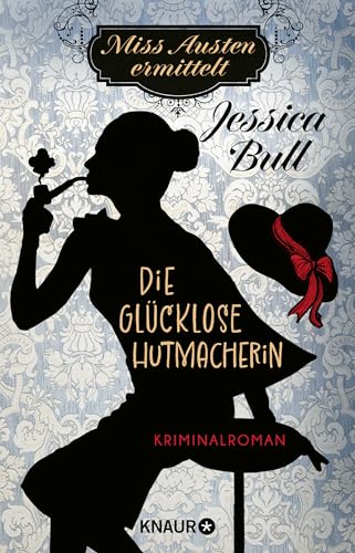 Bull Miss Austen ermittelt. Die glücklose Hutmacherin: Kriminalroman   Cosy Crime meets Regency Romance