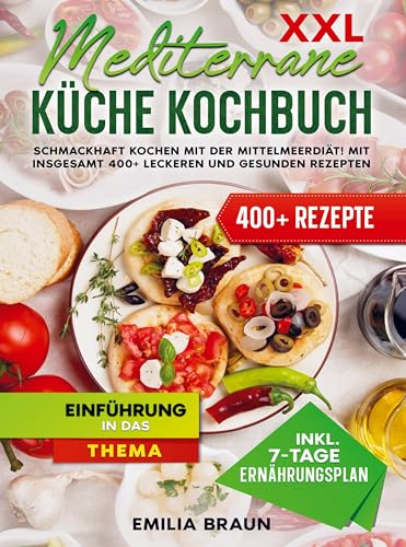 Braun XXL Mediterrane Küche Kochbuch: Schmackhaft Kochen mit der Mittelmeerdiät! Mit insgesamt 400+ leckeren und gesunden Rezepten