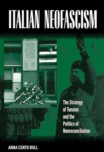 Bull Italian Neofascism: The Strategy of Tension and the Politics of Nonreconciliation