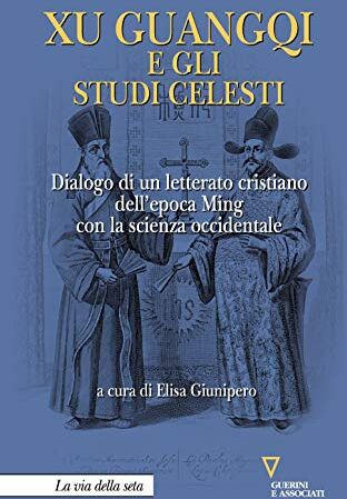 Via Xu Guangqi e gli studi celesti. Dialogo di un letterato cristiano dell’epoca Ming con la scienza occidentale