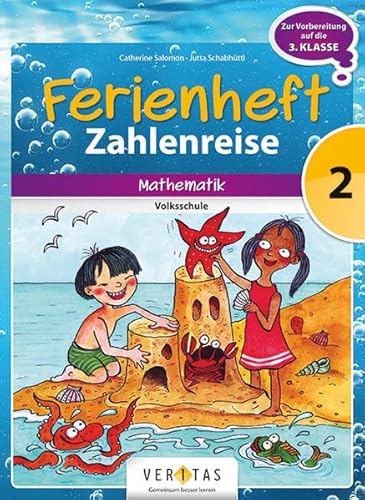 Veritas Zahlenreise 2. Schuljahr. Ferienheft mit eingelegten Lösungen: Zur Vorbereitung auf die 3. Schuljahr