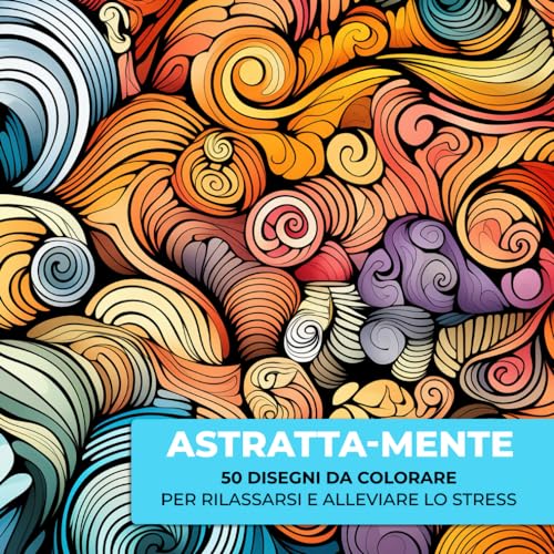 Pro-Ject Astratta-mente: Non il solito mandala! 50 figure astratte da colorare per adulti ideali per rilassarsi e alleviare lo stress